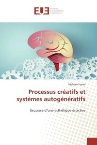 Mohsen Toumi - Processus créatifs et systèmes autogénératifs - Esquisse d'une esthétique énactive.