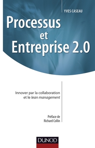 Processus et Entreprise 2.0. Innover par la collaboration et le lean management