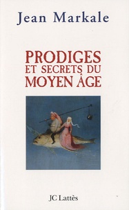 Jean Markale - Prodiges et secrets du Moyen Age.