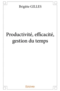 Productivité, efficacité, gestion du temps