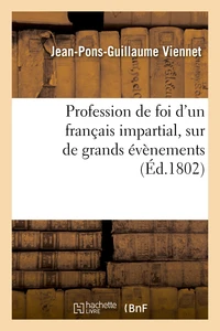 Profession de foi d'un français impartial, sur de grands évènemens