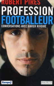 Profession footballeur. Conversations avec Xavier Rivoire