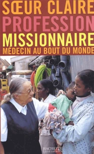 Profession missionnaire. Médecin au bout du monde, Conversations avec Régis Burnet et Gilbert de Mareschal