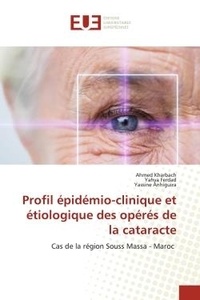 Ahmed Kharbach et Yahya Ferdad - Profil épidémio-clinique et étiologique des opérés de la cataracte - Cas de la région Souss Massa - Maroc.