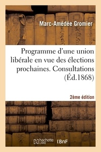 Marc-Amédée Gromier - Programme d'une union libérale en vue des élections prochaines. Consultations... (2e éd.).
