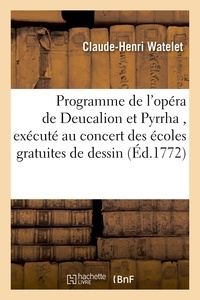 Claude-Henri Watelet - Programme de l'opéra de Deucalion et Pyrrha , exécuté au concert des écoles gratuites de dessin.