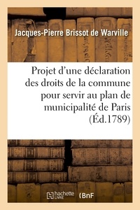 Jacques-Pierre Brissot de Warville - Projet d'une déclaration des droits de la commune pour servir au plan de municipalité de Paris.