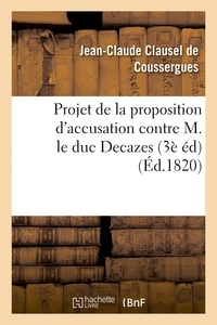 Jean-Claude Clausel de Coussergues - Projet de la proposition d'accusation contre M. le duc Decazes 3e édition.