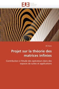Ali Fares - Projet sur la théorie des matrices infinies - Contribution à l'étude des opérateurs dans des espaces de suites et applications.
