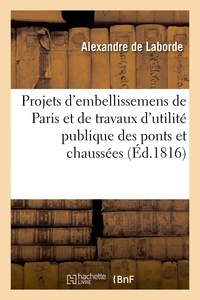 Alexandre Laborde - Projets d'embellissemens de Paris et de travaux d'utilité publique concernant les ponts et chaussées.