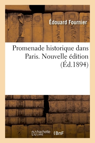 Edouard Fournier - Promenade historique dans Paris. Nouvelle édition.