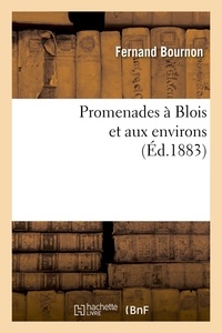 Fernand Bournon - Promenades à Blois et aux environs (Éd.1883).