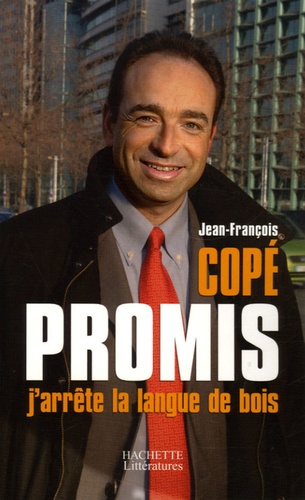 Jean-François Copé - Promis, j'arrête la langue de bois.