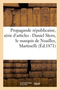  Hachette BNF - Propagande républicaine, série d'articles : Daniel Stern, le marquis de Noailles, Martinelli.