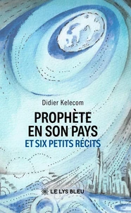 Prophète en son pays et six petits récits
