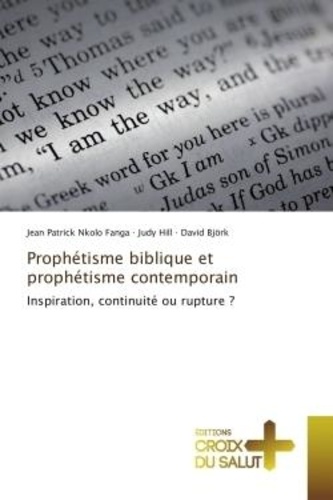Fanga jean patrick Nkolo et Judy Hill - Prophétisme biblique et prophétisme contemporain - Inspiration, continuité ou rupture ?.