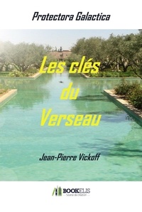 Jean-Pierre Vickoff - Protectora Galactica Tome 3 : Les clés du Verseau.