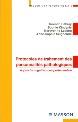Quentin Debray et Sophie Kindynis - Protocoles de traitements des personnalités pathologiques - Approche cognitivo-comportementale.