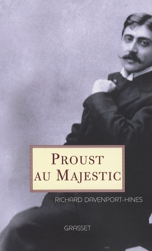 Richard Davenport-Hines - Proust au Majestic.