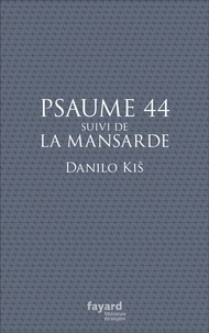 Danilo Kis - Psaume 44 - Suivi de La mansarde.