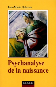 Jean-Marie Delassus - Psychanalyse de la naissance.