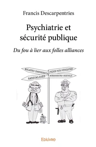 Psychiatrie et sécurité publique: du "fou à lier" aux "folles alliances"