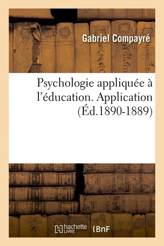 Psychologie appliquée à l'éducation. Application (Éd.1890-1889)