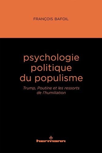 Psychologie politique du populisme. Trump, Poutine et les ressorts de l'humiliation