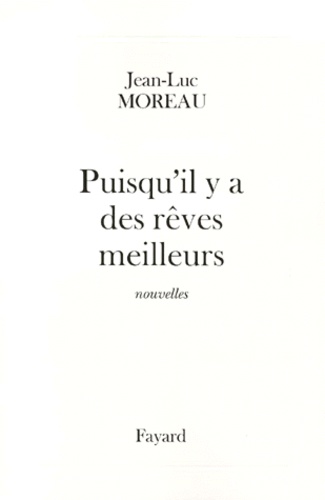 Jean-Luc Moreau - Puisqu'il y a des rêves meilleurs.