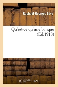 Raphaël-Georges Lévy - Qu'est-ce qu'une banque.