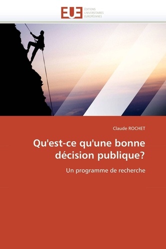 Claude Rochet - Qu'est-ce qu'une bonne décision publique? - Un programme de recherche.