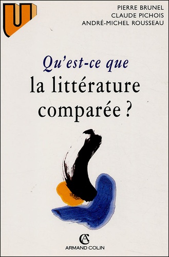 Pierre Brunel et Claude Pichois - Qu'est-ce que la littérature comparée ?.