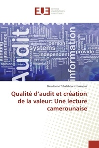 Dieudonné tchatchou Nzouanque - Qualité d'audit et création de la valeur: Une lecture camerounaise.