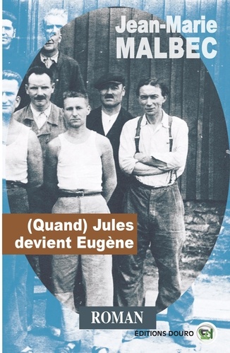 Jean-Marie Malbec - (Quand) Jules devient Eugène.