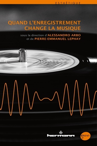 Alessandro Arbo et Pierre-Emmanuel Lephay - Quand l'enregistrement change la musique.