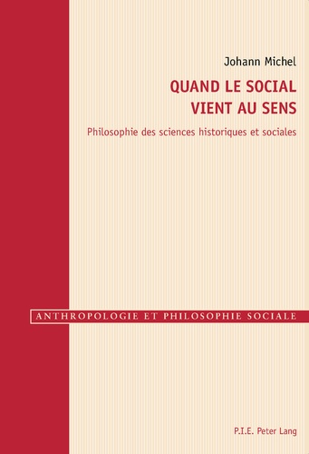 Johann Michel - Quand le social vient au sens - Philosophie des sciences historiques et sociales.