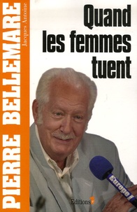 Pierre Bellemare - Quand les femmes tuent.