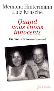 Mémona Hintermann et Lutz Krusche - Quand nous étions innocents - Un amour franco-allemand.