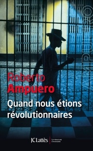 Roberto Ampuero - Quand nous étions révolutionnaires.