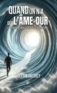 Quand on a que l'Ame-aour, le lien divin énergetique des civilisations
