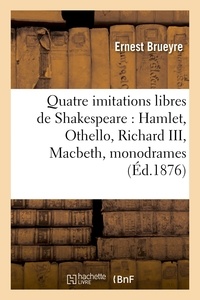  Hachette BNF - Quatre imitations libres de Shakespeare : Hamlet, Othello, Richard III, Macbeth, monodrames en vers.