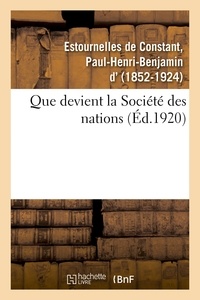 De constant paul-henri-benjami D'estournelles - Que devient la Société des nations ?.