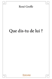 Que dis-tu de lui ?