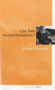Michael Larivière - Que font vos psychanalystes ?.