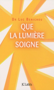 Luc Benichou - Que la lumière soigne.