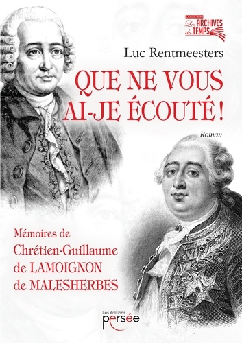 Luc Rentmeesters - Que ne vous ai-je écouté ! - Mémoires de Chrétien-Guillaume de Lamoignon de Malesherbes.
