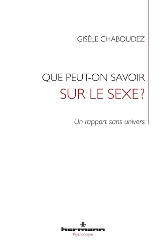 Gisèle Chaboudez - Que peut-on savoir sur le sexe ? - Un rapport sans univers.
