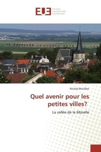 Nicolas Bouillon - Quel avenir pour les petites villes? - La vallée de la Moselle.
