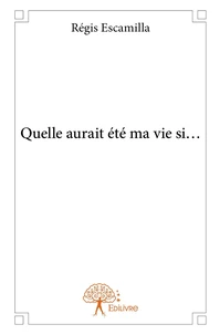 Quelle aurait été ma vie si...