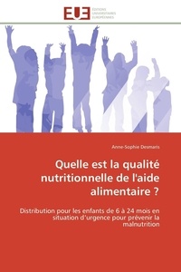 Anne-sophie Desmaris - Quelle est la qualité nutritionnelle de l'aide alimentaire ? - Distribution pour les enfants de 6 à 24 mois en situation d'urgence pour prévenir la malnutrition.